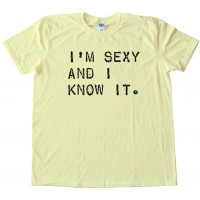 I'M Sexy And I Know It. Tee Shirt